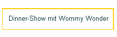 Dinner-Show mit Wommy Wonder