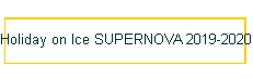 Holiday on Ice SUPERNOVA 2019-2020