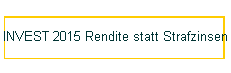 INVEST 2015 Rendite statt Strafzinsen
