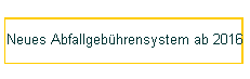 Neues Abfallgeb�hrensystem ab 2016