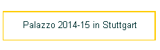 Palazzo 2014-15 in Stuttgart