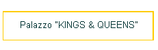Palazzo "KINGS & QUEENS"