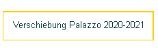 Verschiebung Palazzo 2020-2021