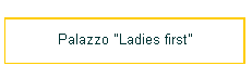 Palazzo "Ladies first"