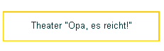 Theater "Opa, es reicht!"