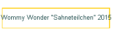 Wommy Wonder "Sahneteilchen" 2015