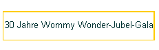 30 Jahre Wommy Wonder-Jubel-Gala